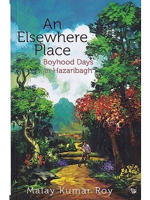 An Elsewhere Place (Boyhood Days in Hazaribagh)
