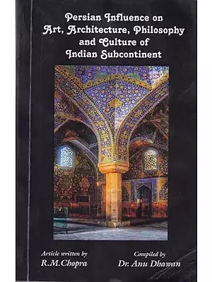 Persian Influence on Art, Architecture, Philosophy and Culture of Indian Subcontinent
