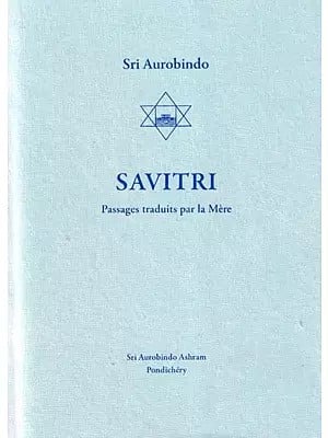 Savitri Passages Traduts Par La Mere: Savitri Passages Translated By The Mother (French)