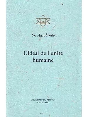L' Ideal De l' Unite Humaine: The Ideal of Human Unity (French)