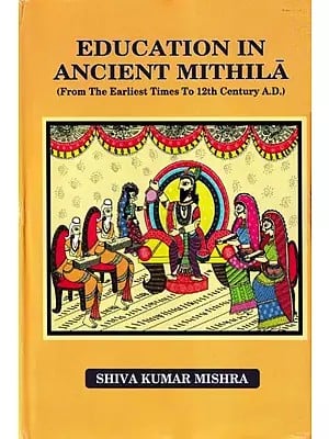 Education in Ancient Mithila (From The Earliest Times To 12th Century A.D.)