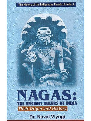 Nagas: The Ancient Rulers of India (Their Origin and History) Vol. 2