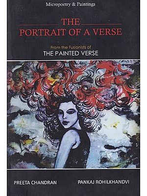 The Portrait of A Verse: Micropoetry & Paintings (From the Fusionists of The Painted Verse)