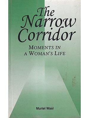 The Narrow Corridor: Moments In A Woman's Life