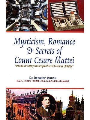 Mysticism, Romance & Secrets of Count Cesare Mattei: "Includes Properly Transcripted Secret Formulas of Mattei"