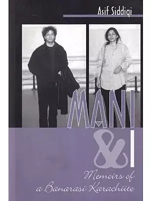 Mani and I: Memoirs of a Banarasi Karachiite