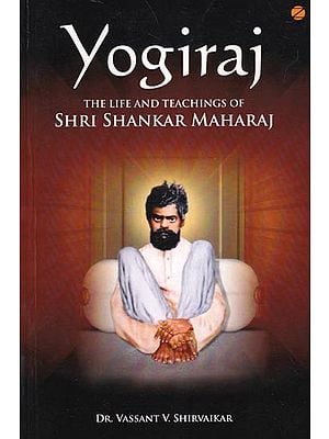 Yogiraj: The Life and Teachings of Shri Shankar Maharaj