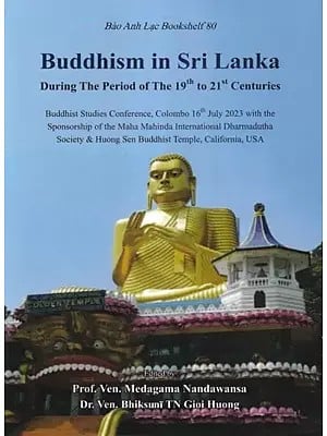 Buddhism in Sri Lanka: During The Period of The 19th to 21st Centuries (Bao Anh Lac Bookshelf 80)