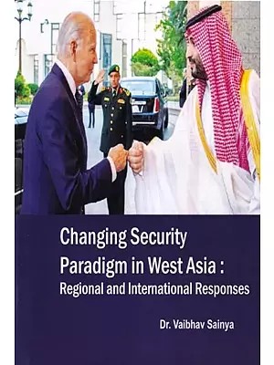 Changing Security Paradigm in West Asia: Regional and International Responses