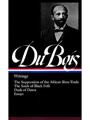 Du Bois Writings-The Suppression of The African Slave-Trade The Souls of Black Folk Dusk of Dawn Essays and Articles