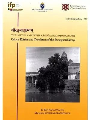 श्रीरङ्गमाहात्म्यम्: The Holy Island in The Kaveri: a Hagiotopography- Critical Edition and Translation of The Srirangamahatmya