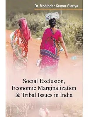 Social Exclusion, Economic Marginalization & Tribal Issues in India