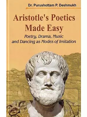 Aristotle's Poetics Made Easy: Poetry, Drama, Music and Dancing as Modes of Imitation