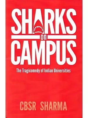 Sharks on Campus (The Tragicomedy of Indian Universities)