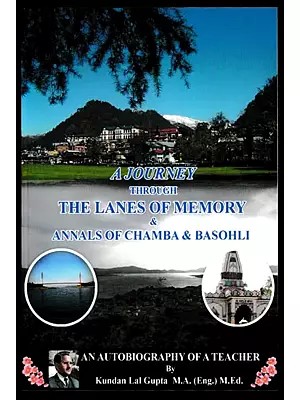 A Journey Through the Lanes of Memory & Annals of Chamba & Basohli (An Autobiography of Teacher)