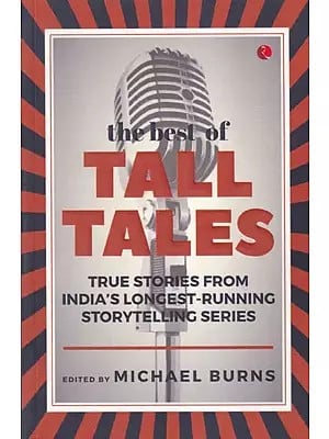 The Best of Tall Tales (True Stories From India's Longest-Running Storytelling Series)