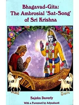Bhagavad-Gita: The Ambrosial 'Sat-Song' of Sri Krishna