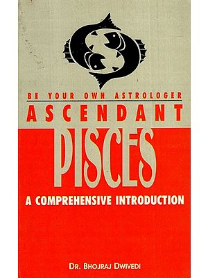 Ascendant Pisces- A Comprehensive Introduction (Be Your Own Astrologer)