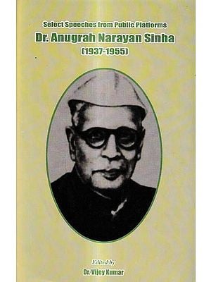 Select Speeches From Public Platforms-Dr. Anugrah Narayan Sinha (1937-1955)