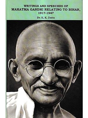 Writings and Speeches of-Mahatma Gandhi Relating To Bihar, 1917-1947