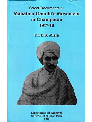 Select Documents on Mahatma Gandhi's Movement in Champaran 1917-18
