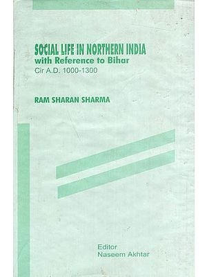 Social Life in Northern India With Reference to Bihar Cir. A.D. 1000-1300