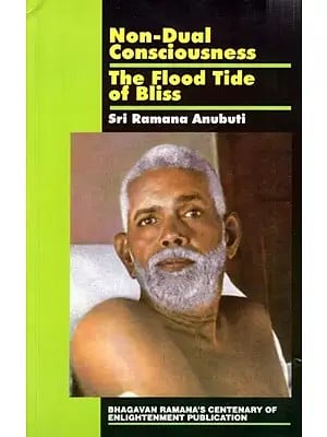 Non-Dual Consciousness - The Flood Tide of Bliss Sri Ramana Anubuti