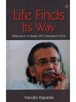 Life Finds Its Way: Reflections On Reality with Sabyasachi Guha