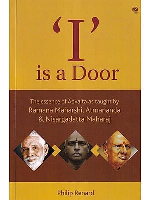 ‘I’ Is a Door: The Essence of Advaita As Taught by Ramana Maharshi, Atmananda & Nisargadatta Maharaj