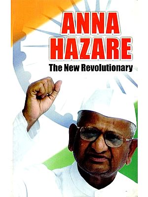 Anna Hazare: The New Revolutionary