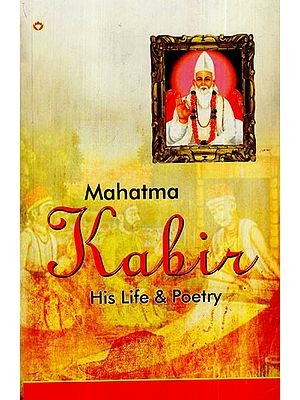 Mahatma Kabir: His Life & Poetry