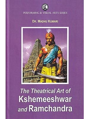The Theatrical Art of Kshemeeshwar and Ramchandra