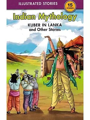 Kuber in Lanka, and Other Stories (15 Stories Indian Mythology)
