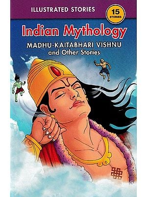 15 Stories Indian Mythology (Madhu-Kaitabhari Vishnu, and Other Stories)