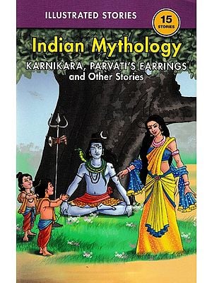 Karnikara, Parvati's Earrings, and Other Stories (15 Stories Indian Mythology)