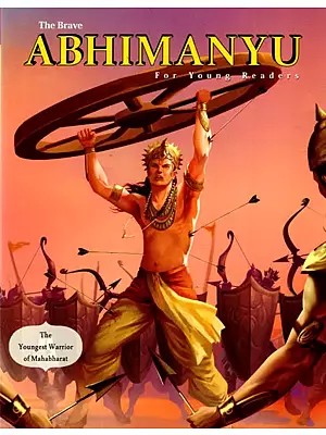 The Brave Abhimanyu- The Youngest Warrior of Mahabharat (For Young Readers)