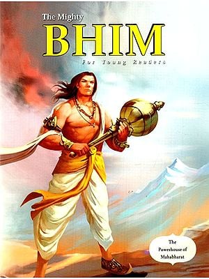 The Mighty Bhim- The Powerhouse of Mahabharat (For Young Readers)