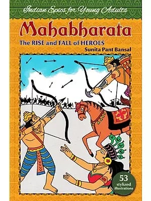 Mahabharata: The Rise and Falls of Heroes (India Epics for Young Adults)