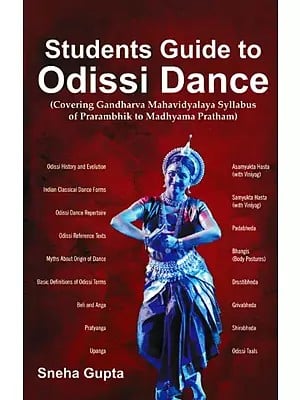 Students Guide to Odissi Dance (Covering Gandharva Mahavidyalaya Syllabus of Prarambhik to Madhyama Pratham)