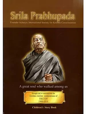 Srila Prabhupada- A Great Soul Who Walked Among Us (Children's Story Book)- Founder Acharya: International Society for Krishna Consciousness