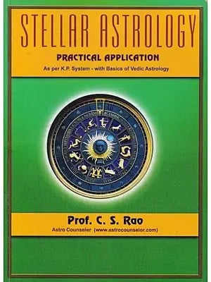 Stellar Astrology: Practical Application (As Per K. P. System- with Basics of Vedic Astrology)