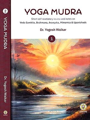 Yoga Mudra: Short Self Revelatory Review and Notes on Vedas Samhita, Brahmana, Aranyaka, Mimamsa & Upanishads (Set of 2 Volumes)