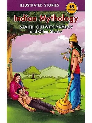 Savitri Outwits Yamdev and Other Stories (Indian Mythology)