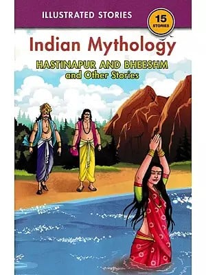 Hastinapur and Bheeshm and Other Stories (Indian Mythology)