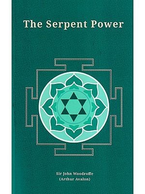 The Serpent Power (Being the Sat-Cakra-Nirupana and Paduka-Pancaka)