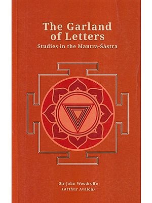 The Garland of Letters (Studies in the Mantra-Sastra)