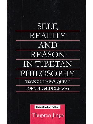 Self, Reality and Reason in Tibetan Philosophy (Tsongkhapa's Quest for the Middle Way)