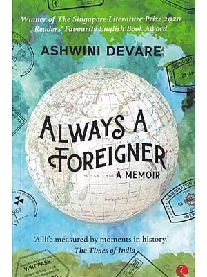 Always a Foreigner- A Memoir (Winner of The Singapore Literature Prize 2020 Readers' Favourite English Book Award)