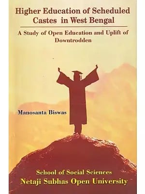 Higher Education of Scheduled Castes in West Bengal: A Study of Open Education and Uplift of Downtrodden