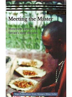 Meeting the Master- Memorable Memoirs of Satyam's Many Disciple